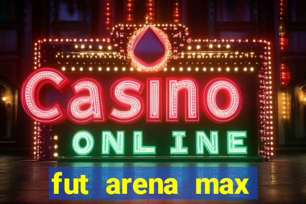 fut arena max futebol ao vivo